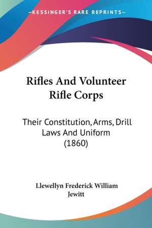 Rifles And Volunteer Rifle Corps de Llewellyn Frederick William Jewitt