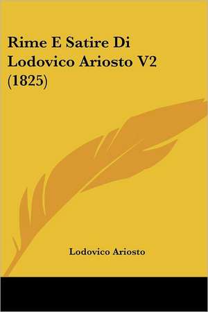 Rime E Satire Di Lodovico Ariosto V2 (1825) de Lodovico Ariosto