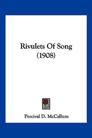 Rivulets Of Song (1908) de Percival D. McCallum