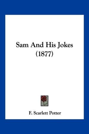 Sam And His Jokes (1877) de F. Scarlett Potter