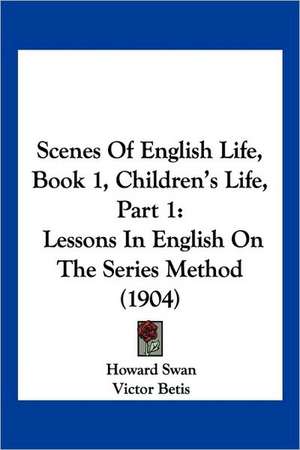 Scenes Of English Life, Book 1, Children's Life, Part 1 de Howard Swan