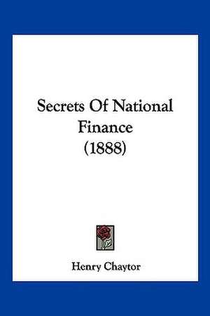 Secrets Of National Finance (1888) de Henry Chaytor