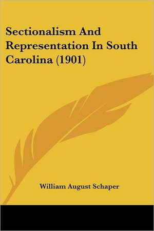 Sectionalism And Representation In South Carolina (1901) de William August Schaper