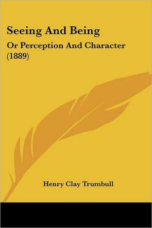 Seeing And Being de Henry Clay Trumbull