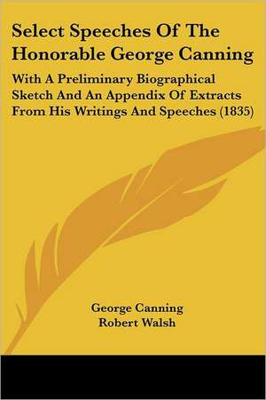 Select Speeches Of The Honorable George Canning de George Canning