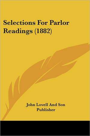 Selections For Parlor Readings (1882) de John Lovell And Son Publisher