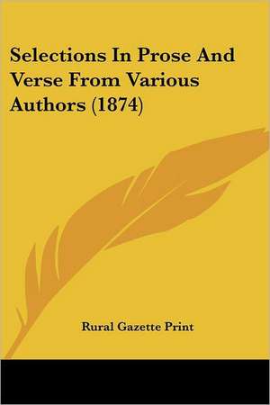 Selections In Prose And Verse From Various Authors (1874) de Rural Gazette Print