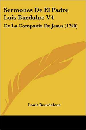 Sermones De El Padre Luis Burdalue V4 de Louis Bourdaloue