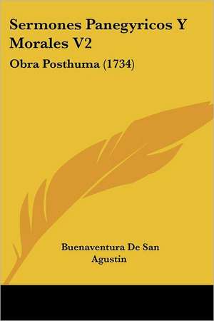 Sermones Panegyricos Y Morales V2 de Buenaventura De San Agustin