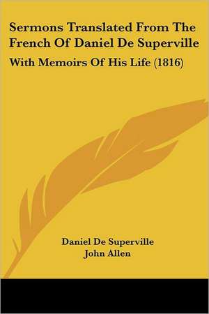 Sermons Translated From The French Of Daniel De Superville de Daniel De Superville