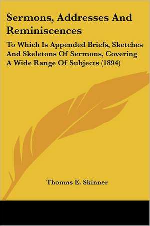 Sermons, Addresses And Reminiscences de Thomas E. Skinner