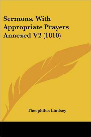 Sermons, With Appropriate Prayers Annexed V2 (1810) de Theophilus Lindsey