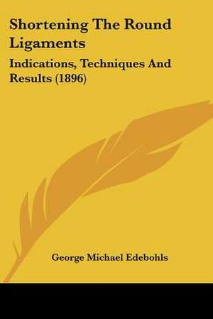 Shortening The Round Ligaments de George Michael Edebohls