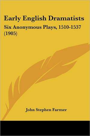 Early English Dramatists de John Stephen Farmer