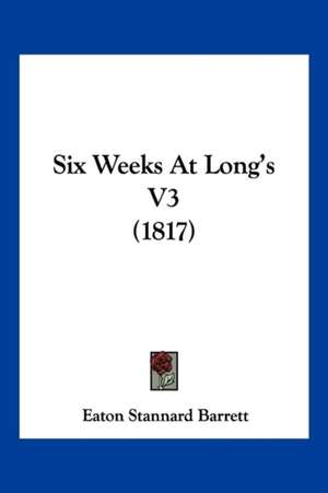 Six Weeks At Long's V3 (1817) de Eaton Stannard Barrett