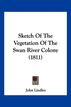 Sketch Of The Vegetation Of The Swan River Colony (1811) de John Lindley