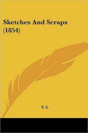 Sketches And Scraps (1854) de Y. S.