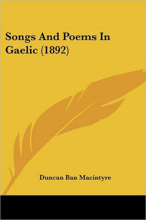 Songs And Poems In Gaelic (1892) de Duncan Ban Macintyre