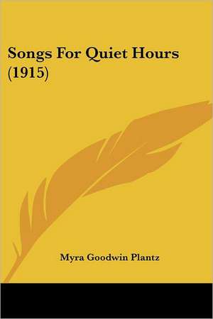 Songs For Quiet Hours (1915) de Myra Goodwin Plantz