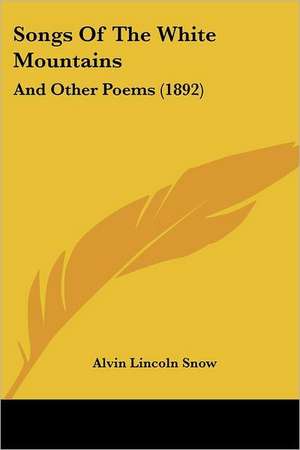 Songs Of The White Mountains de Alvin Lincoln Snow