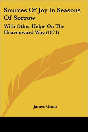 Sources Of Joy In Seasons Of Sorrow de James Grant