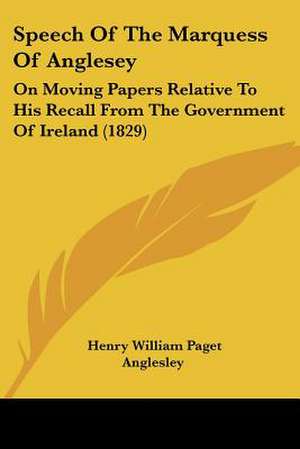 Speech Of The Marquess Of Anglesey de Henry William Paget Anglesley