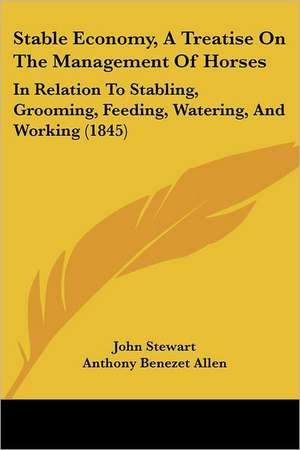 Stable Economy, A Treatise On The Management Of Horses de John Stewart