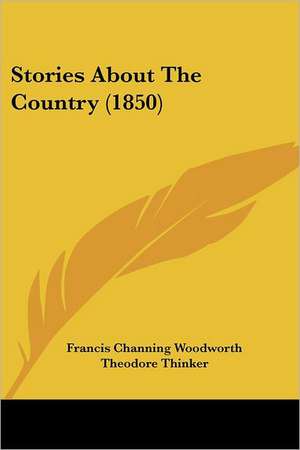 Stories About The Country (1850) de Francis Channing Woodworth