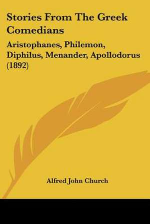 Stories From The Greek Comedians de Alfred John Church