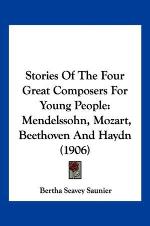 Stories Of The Four Great Composers For Young People de Bertha Seavey Saunier