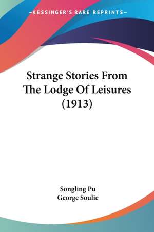 Strange Stories From The Lodge Of Leisures (1913) de Songling Pu