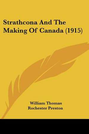 Strathcona And The Making Of Canada (1915) de William Thomas Rochester Preston