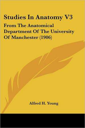 Studies In Anatomy V3 de Alfred H. Young