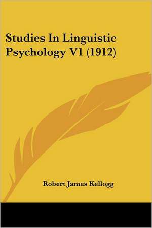 Studies In Linguistic Psychology V1 (1912) de Robert James Kellogg