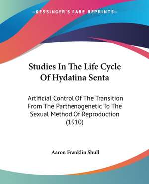 Studies In The Life Cycle Of Hydatina Senta de Aaron Franklin Shull