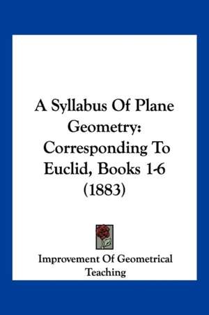 A Syllabus Of Plane Geometry de Improvement Of Geometrical Teaching