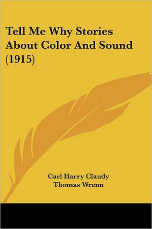 Tell Me Why Stories About Color And Sound (1915) de Carl Harry Claudy