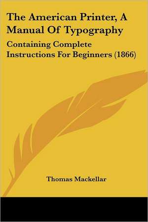 The American Printer, A Manual Of Typography de Thomas Mackellar