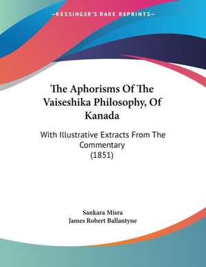 The Aphorisms Of The Vaiseshika Philosophy, Of Kanada de Sankara Misra