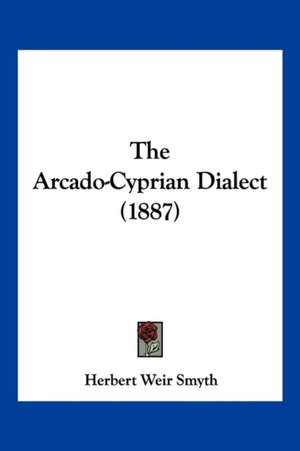 The Arcado-Cyprian Dialect (1887) de Herbert Weir Smyth