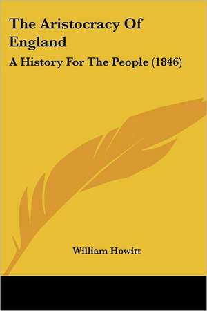 The Aristocracy Of England de William Howitt