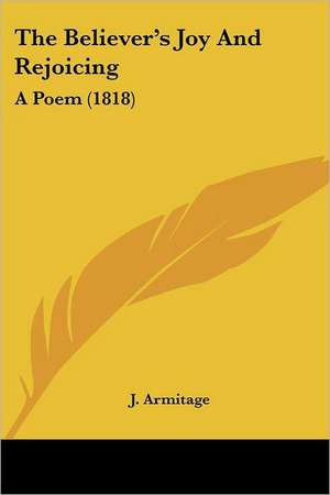 The Believer's Joy And Rejoicing de J. Armitage