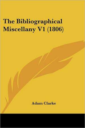 The Bibliographical Miscellany V1 (1806) de Adam Clarke