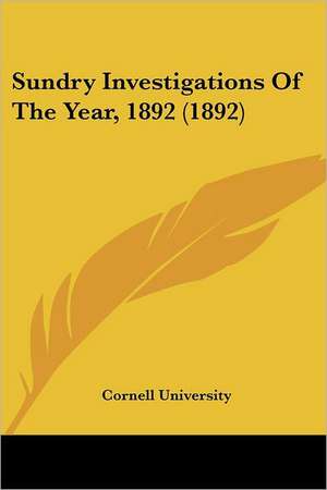 Sundry Investigations Of The Year, 1892 (1892) de Cornell University