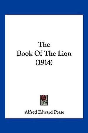 The Book Of The Lion (1914) de Alfred Edward Pease