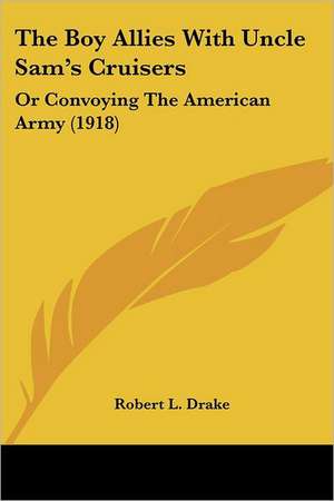 The Boy Allies With Uncle Sam's Cruisers de Robert L. Drake