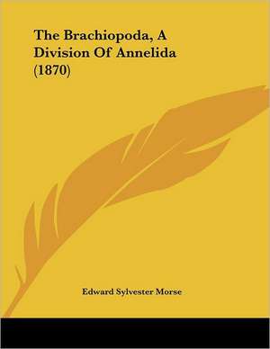 The Brachiopoda, A Division Of Annelida (1870) de Edward Sylvester Morse