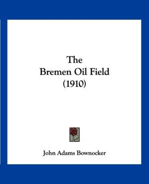 The Bremen Oil Field (1910) de John Adams Bownocker