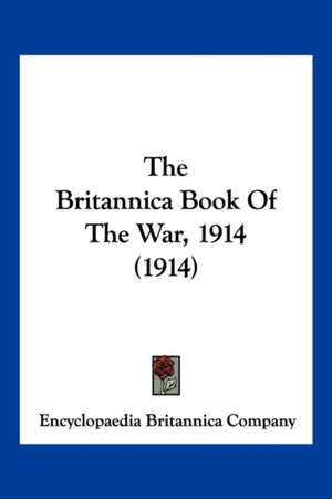 The Britannica Book Of The War, 1914 (1914) de Encyclopaedia Britannica Company