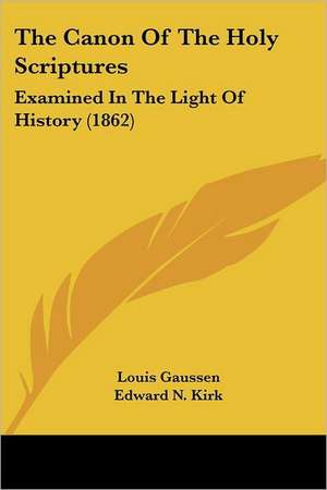 The Canon Of The Holy Scriptures de Louis Gaussen